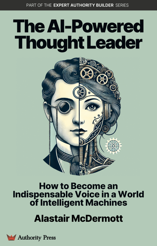 Book front cover: The AI-Powered Thought Leader: How to Become an Indispensable Voice in a World of Intelligent Machines